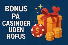 Casinoer uden ROFUS for danske spillere 2106384552 Casinoer uden ROFUS for danske spillere 2106384552